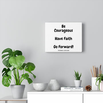 "Be Courageous, Have Faith, Go Forward" Canvas Gallery Wraps