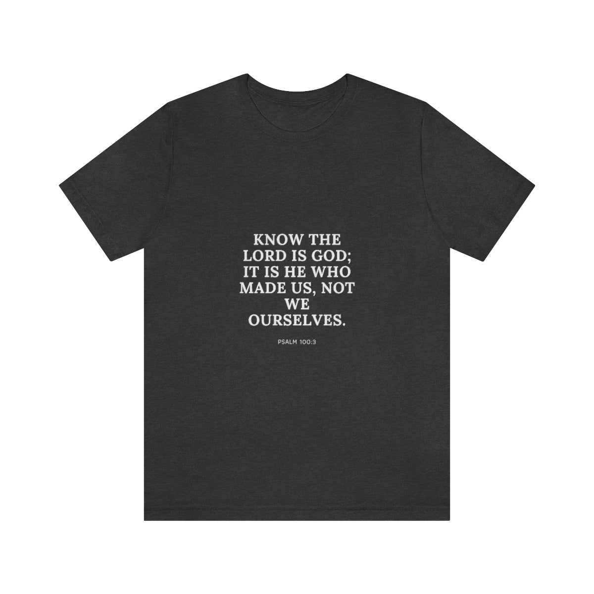"Know the Lord Is God, It Is He Who Made Us, Not Ourselves" Unisex Jersey Short Sleeve Tee