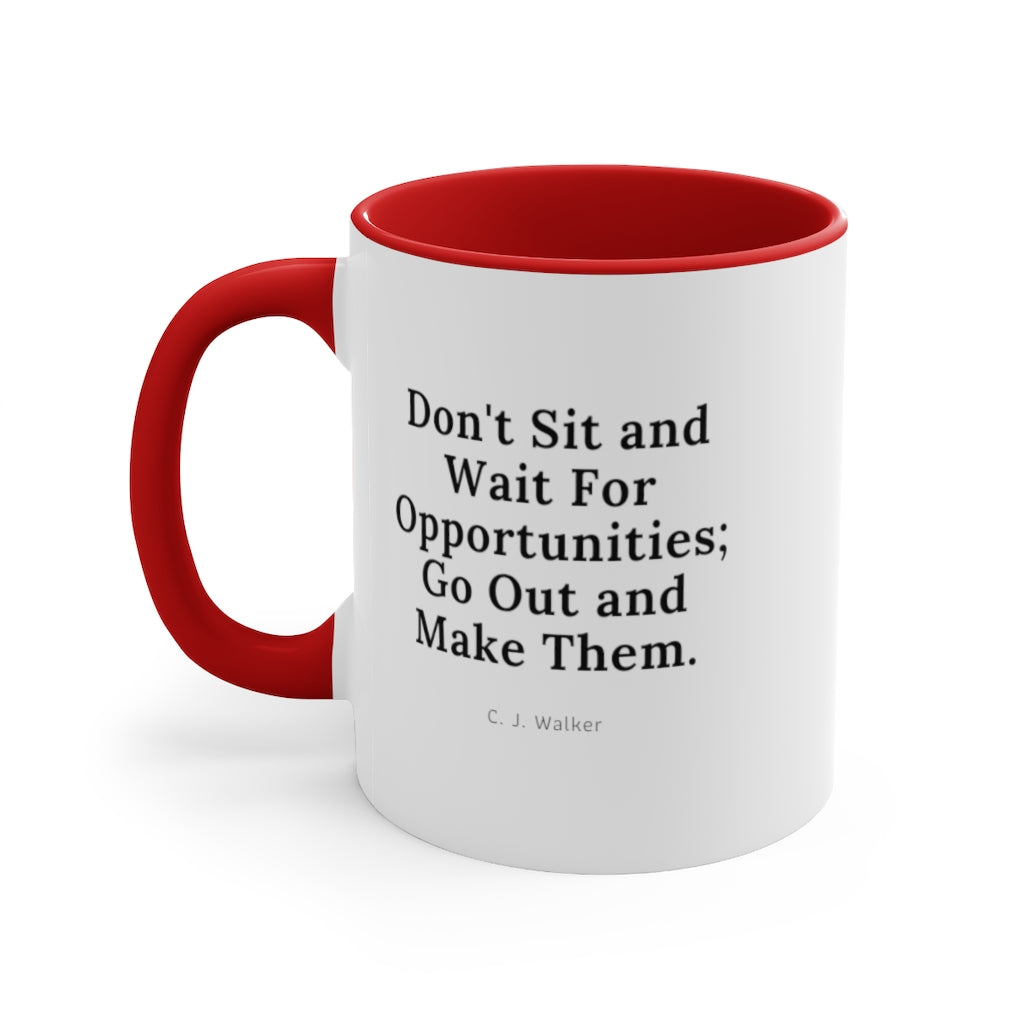 "Don't Sit and Wait For Opportunities, Go Out and Make Them" Accent Coffee Mug, 11oz