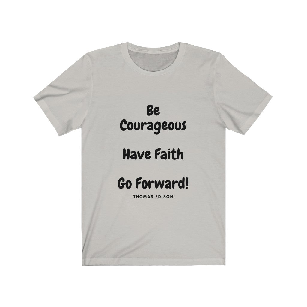 "Be Courageous, Have Faith, Go Forward" Unisex Jersey Short Sleeve Tee