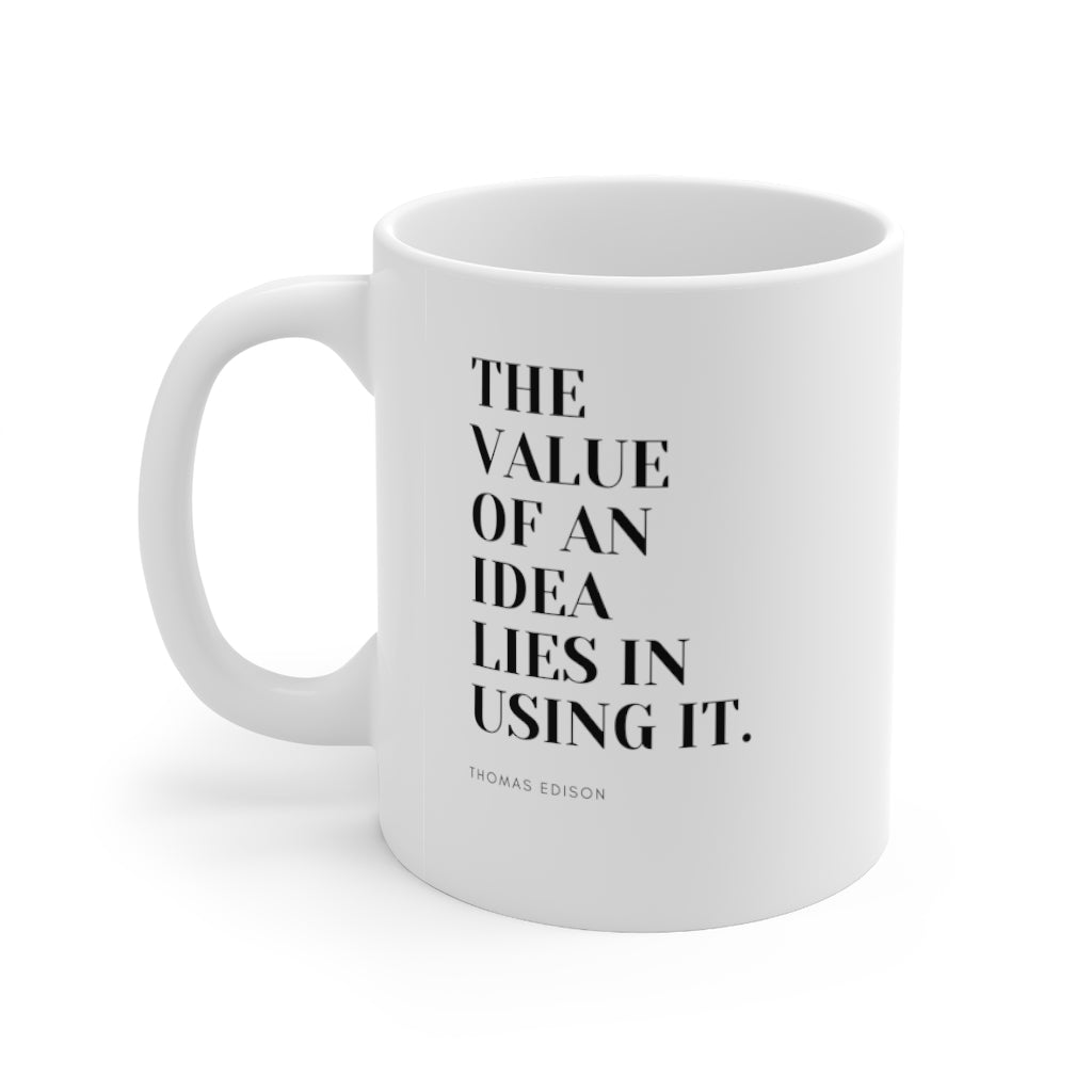 "The Value Of An Idea Is Using It" Mug 11oz