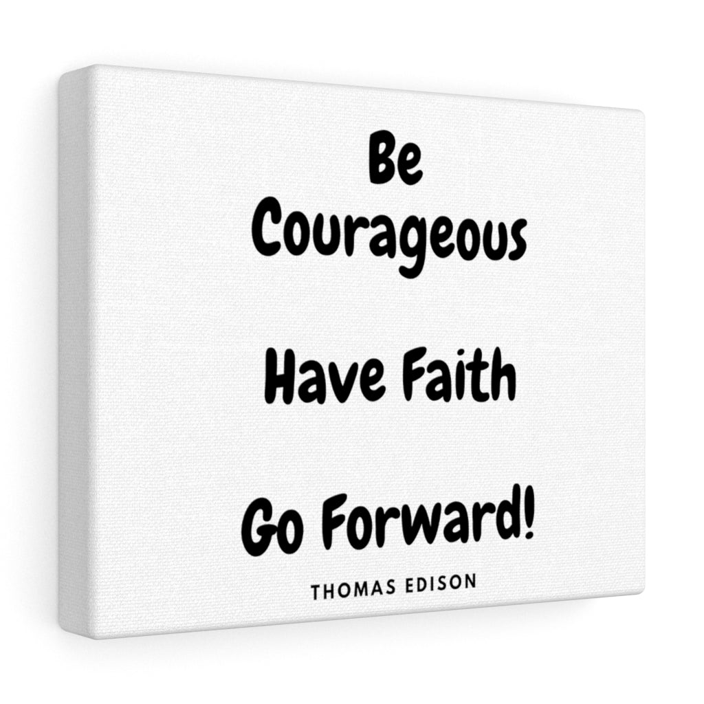 "Be Courageous, Have Faith, Go Forward" Canvas Gallery Wraps